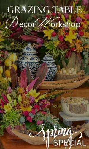 GRAZING TABLE FLORAL DECOR WORKSHOP